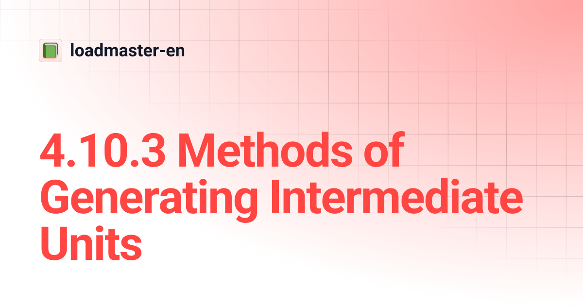 4.10.3 Methods of Generating Intermediate Units | loadmaster-en