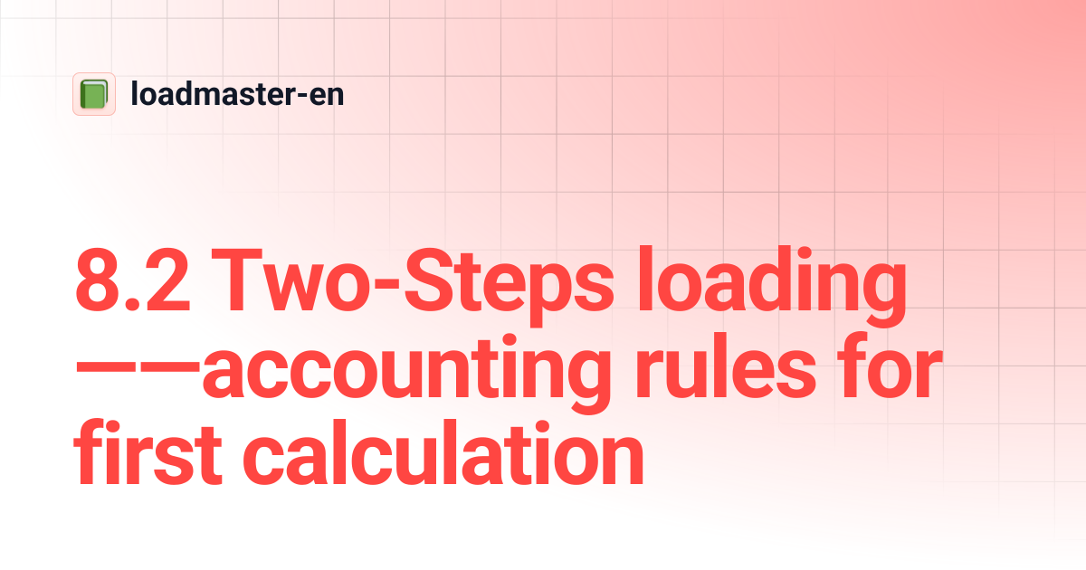 8.2 Two-Steps loading——accounting rules for first calculation ...